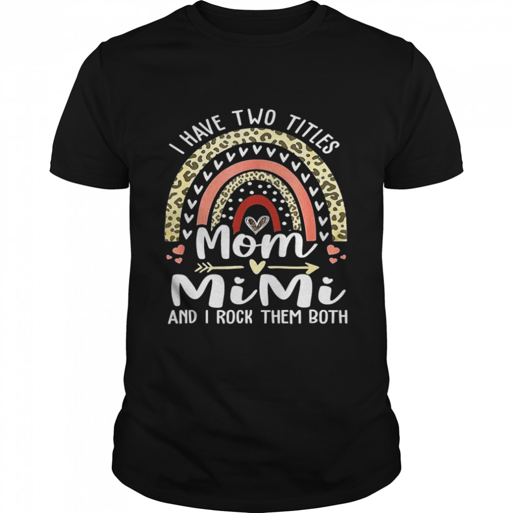 I Have Two Titles Mom And Mimi Shirt Leopard Rainbow Shirt