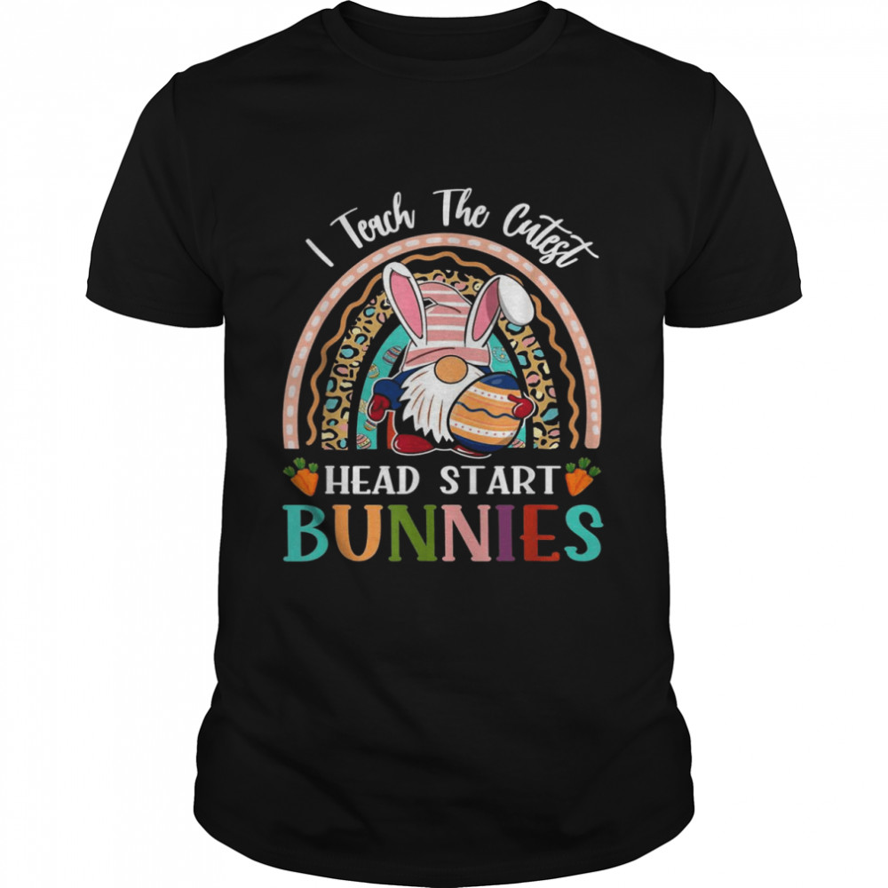 I Teach The Cutest Head Start Bunnies Teacher Easter Shirt