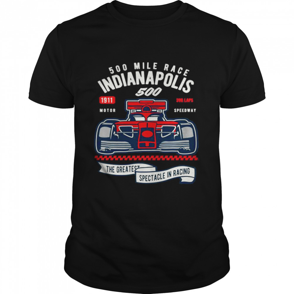 Indianapolis 500 Mile Race The Greatest Spectacle In Racing T-Shirt