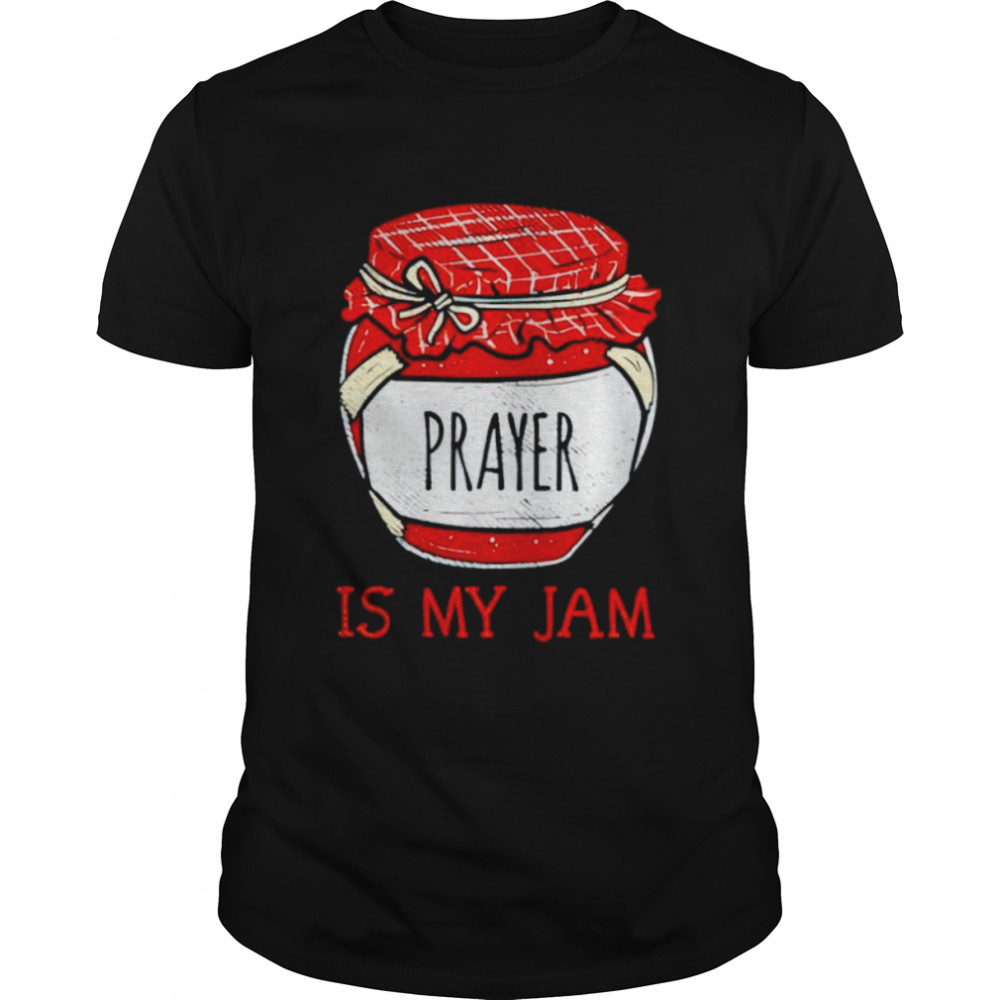 Prayer is my Jam shirt