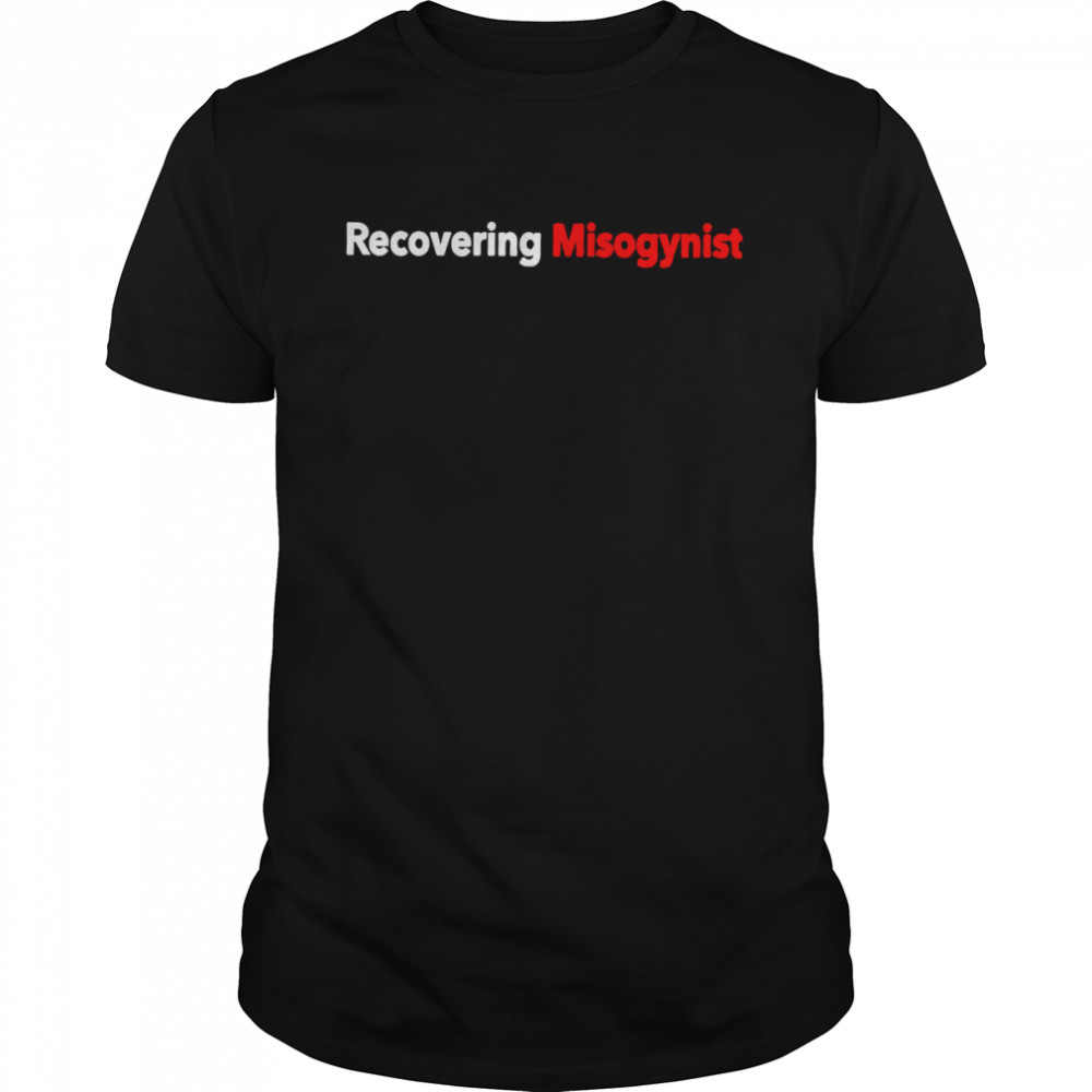 Recovering misogynist shirt