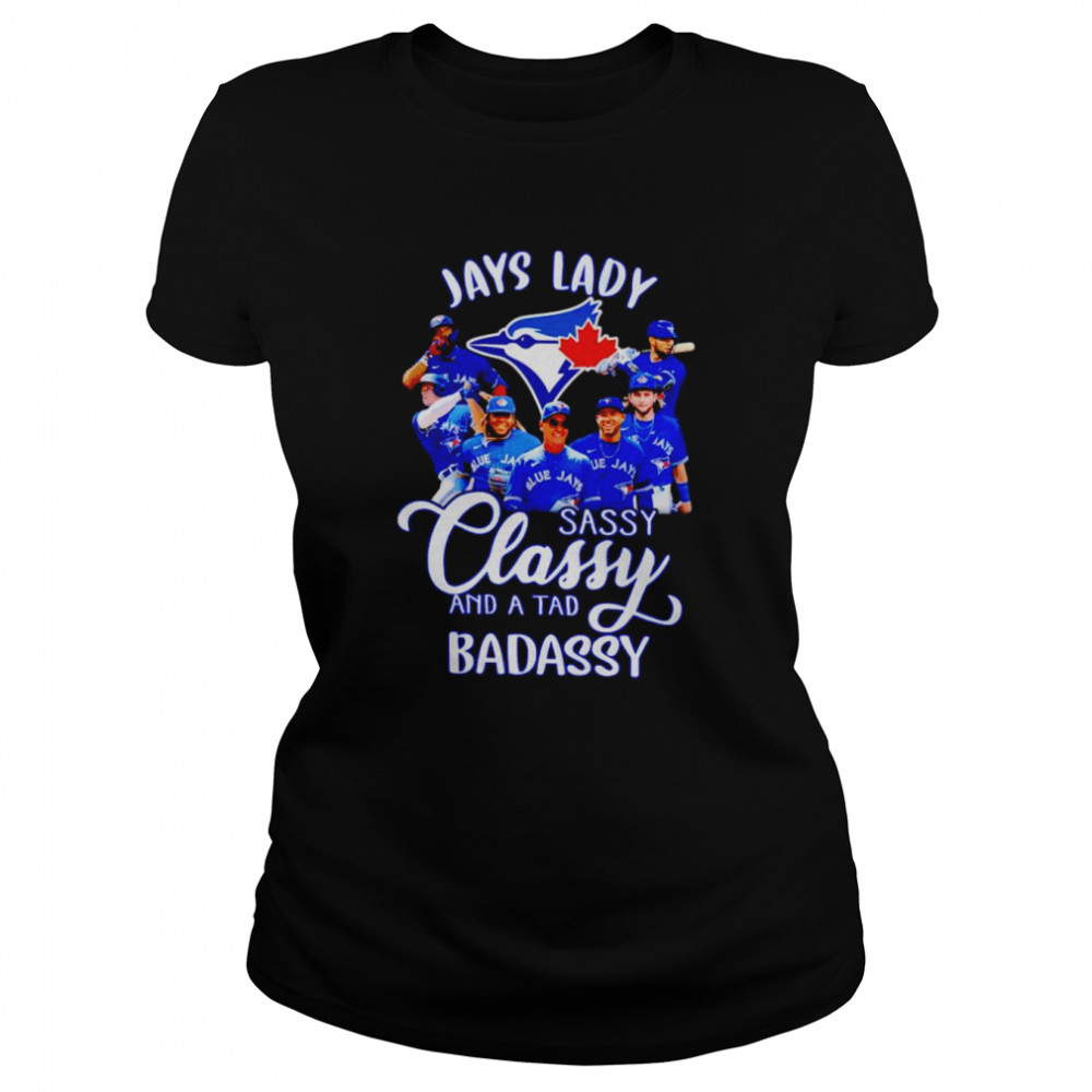 Jays lady sassy classy and a tab badassy shirt Classic Women's T-shirt