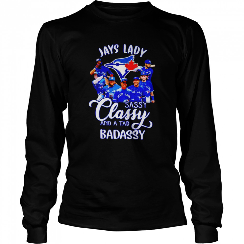 Jays lady sassy classy and a tab badassy shirt Long Sleeved T-shirt