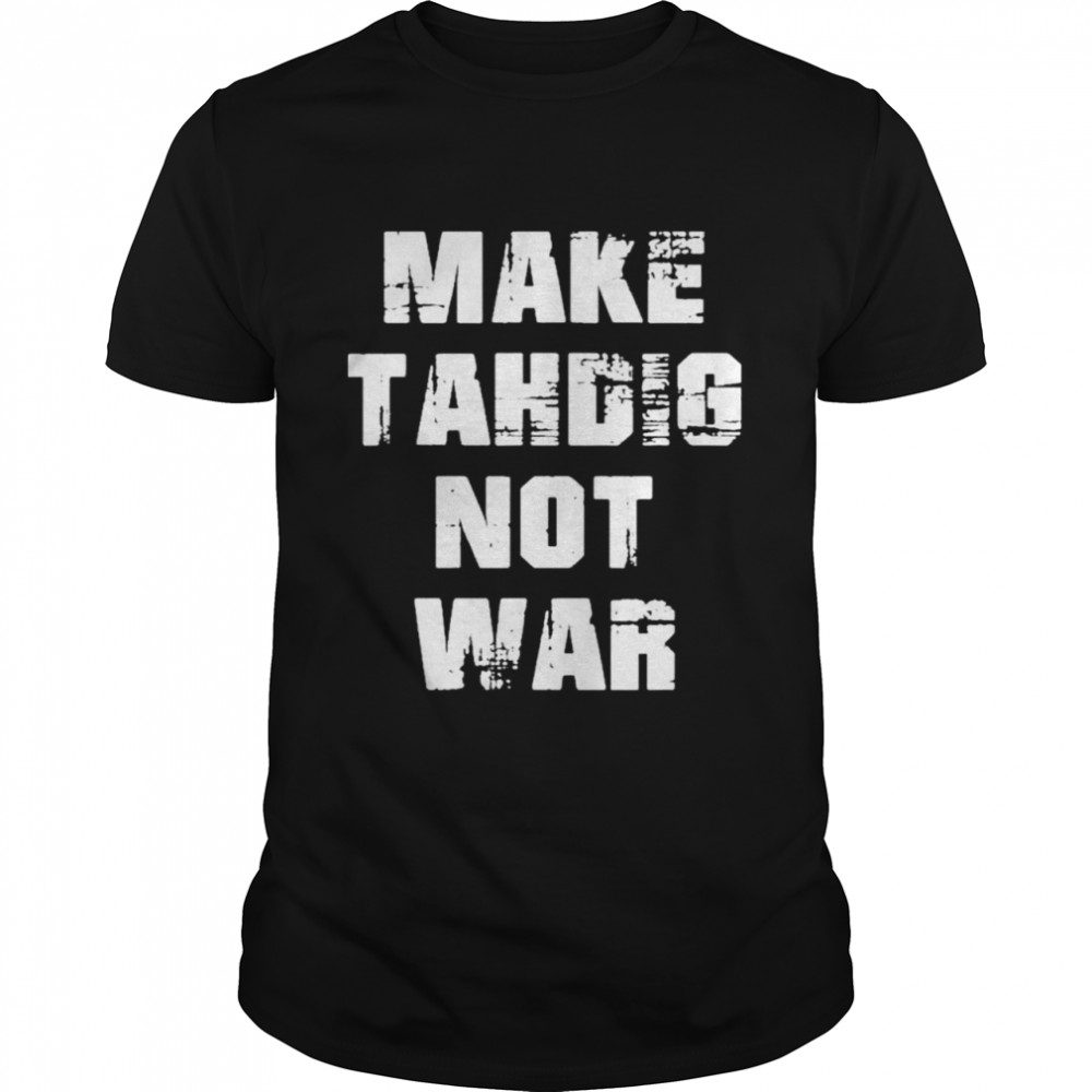 Make tahdig not war justicearman shirt