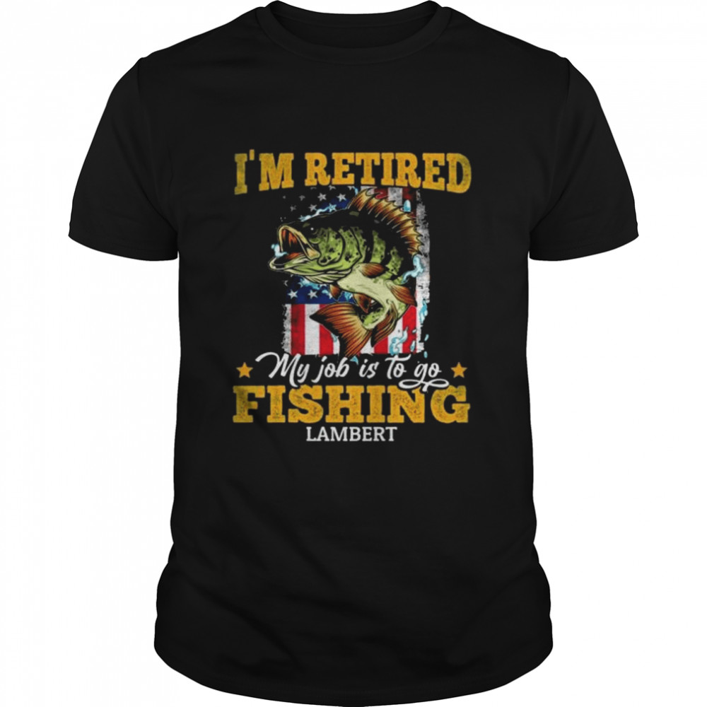 Personalized I’m retired my job is to go fishing print on back only shirt