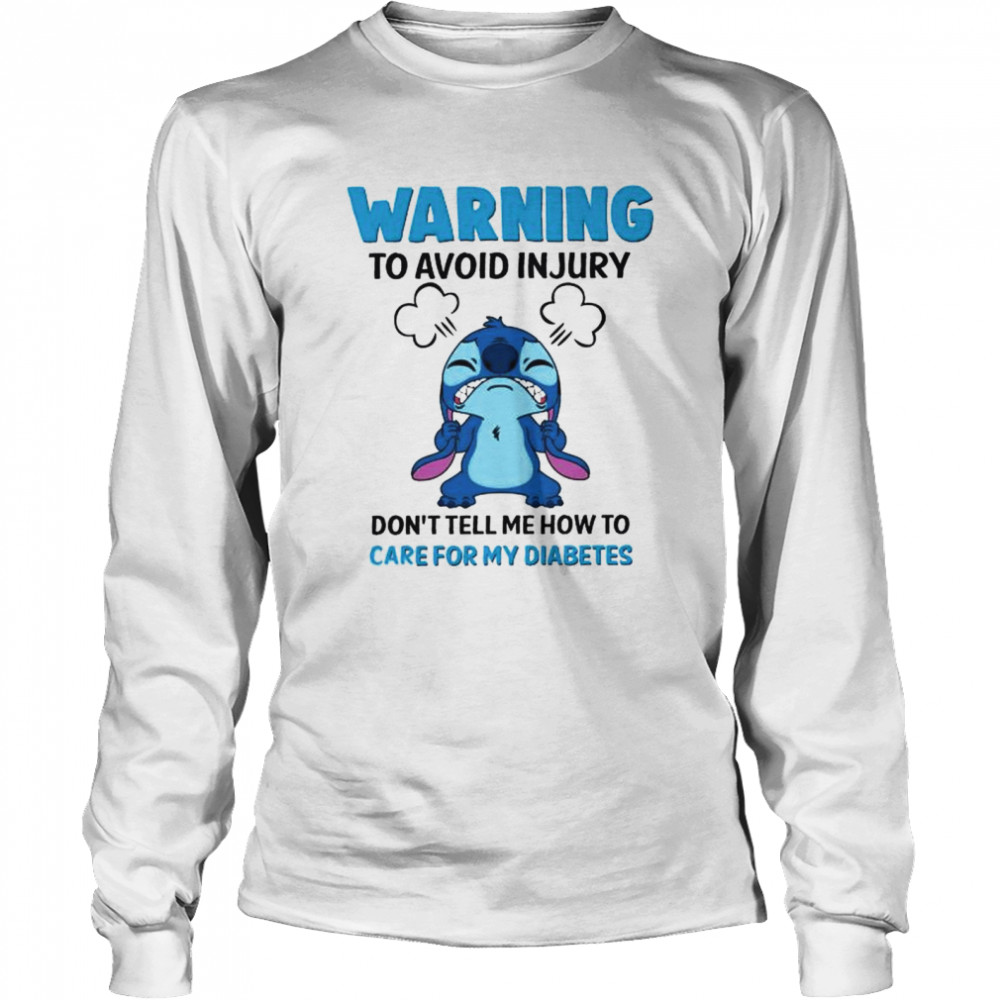 Stitch warning to avoid injury don’t tell me how to care for my diabetes shirt Long Sleeved T-shirt