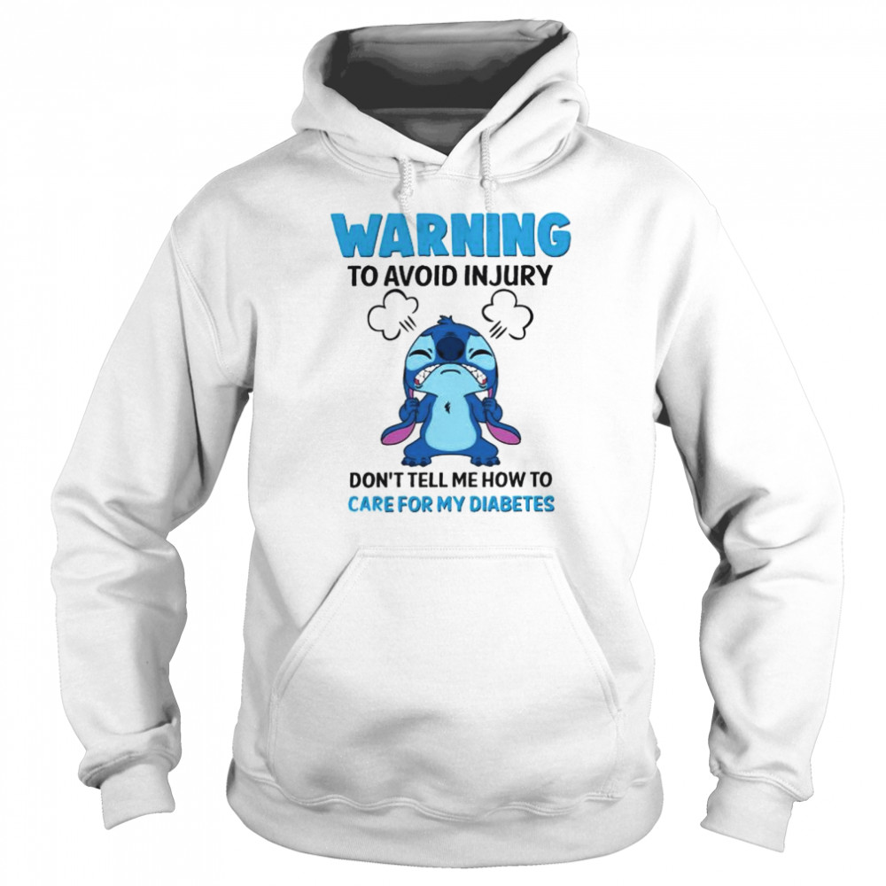 Stitch warning to avoid injury don’t tell me how to care for my diabetes shirt Unisex Hoodie