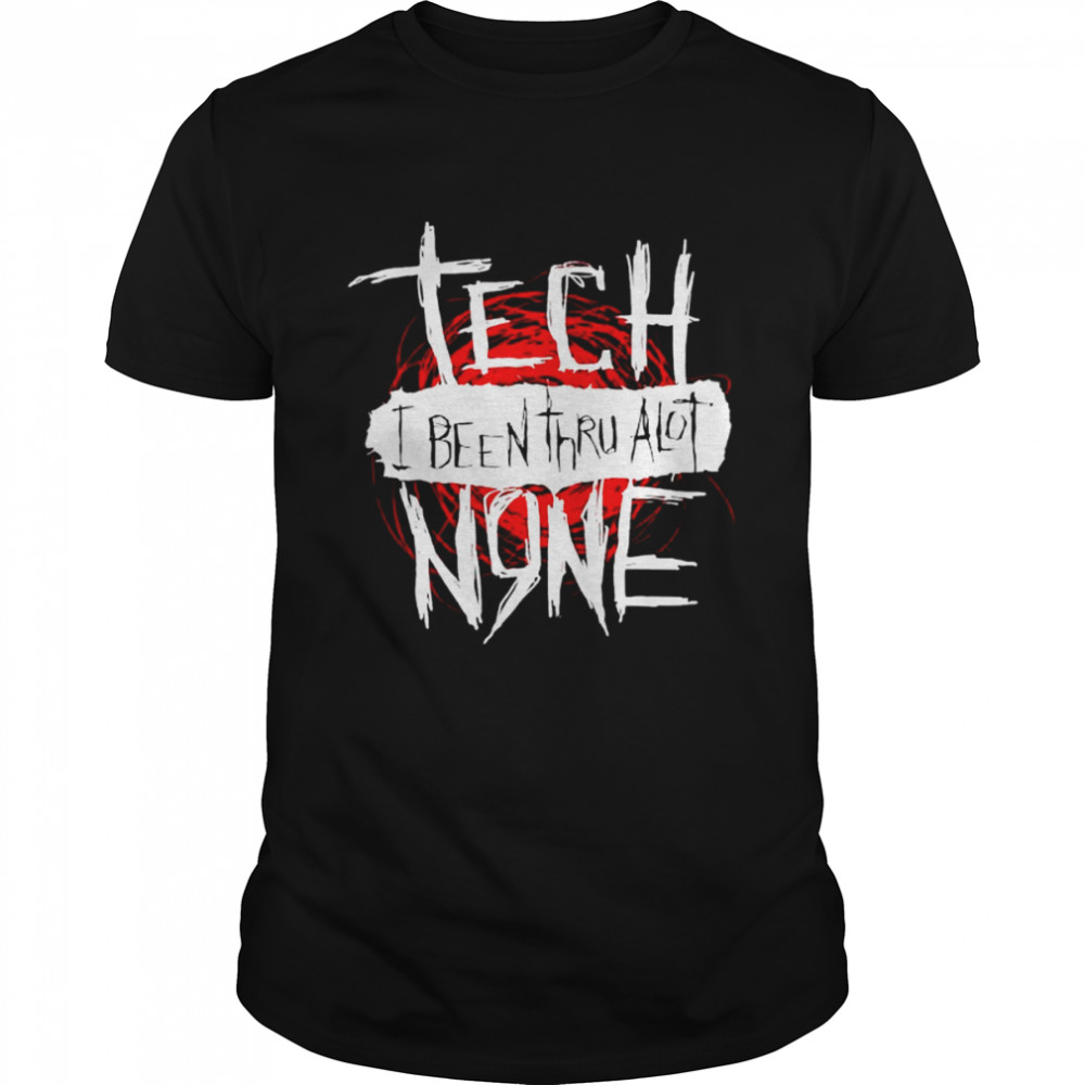 Tech I been Thru alot N9ne shirt