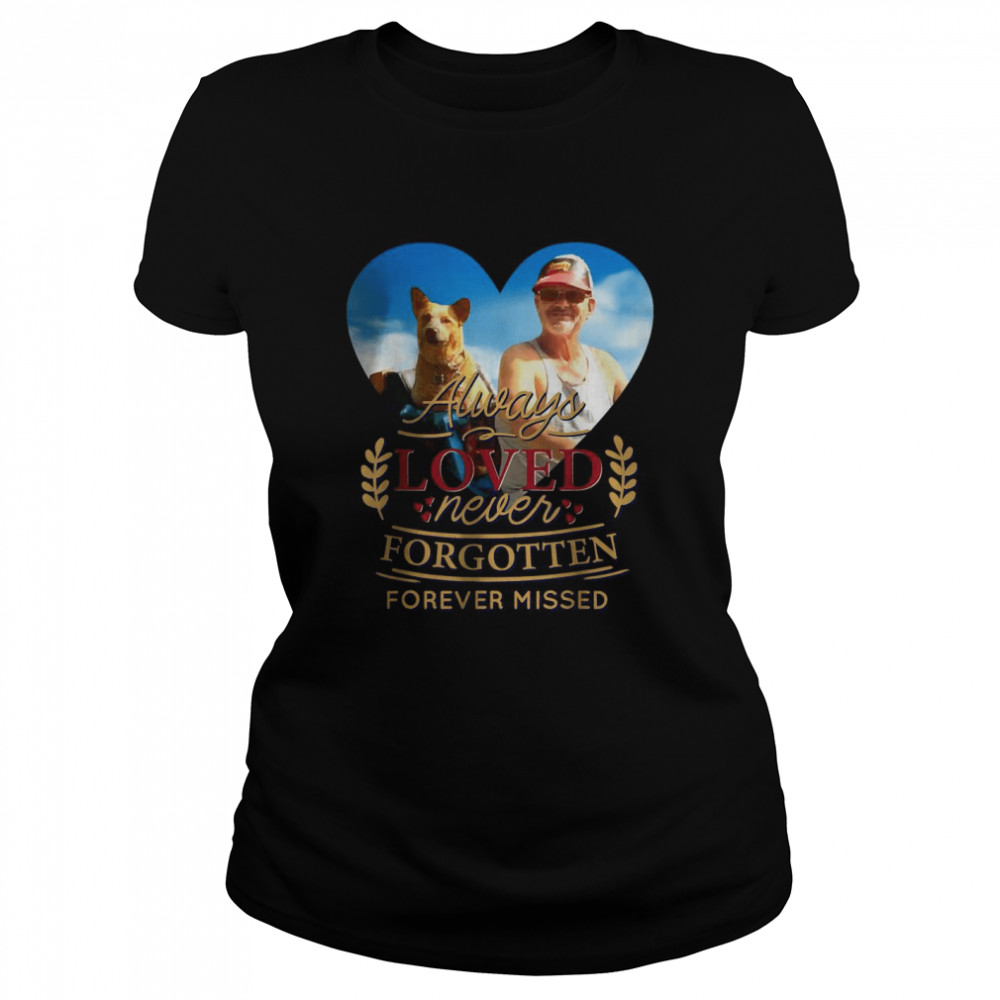 Always loved never forgotten forever missed T- Classic Women's T-shirt