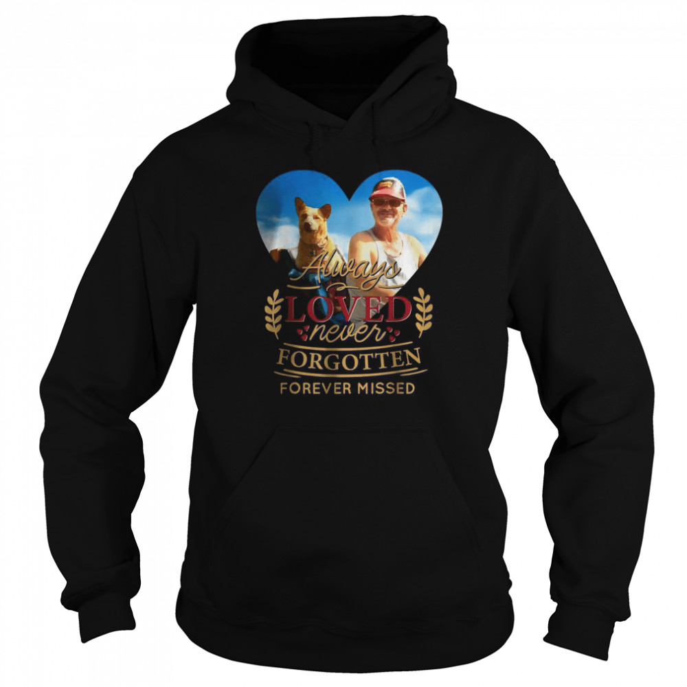 Always loved never forgotten forever missed T- Unisex Hoodie