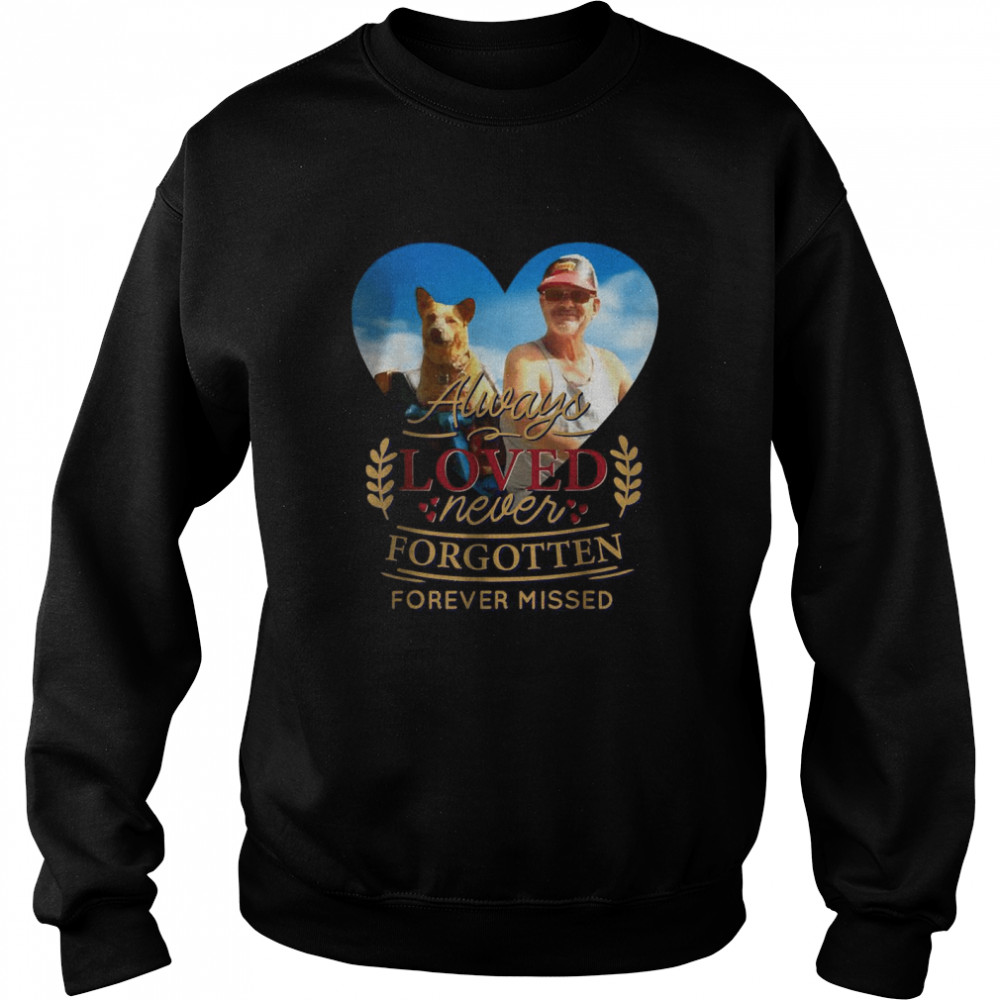 Always loved never forgotten forever missed T- Unisex Sweatshirt