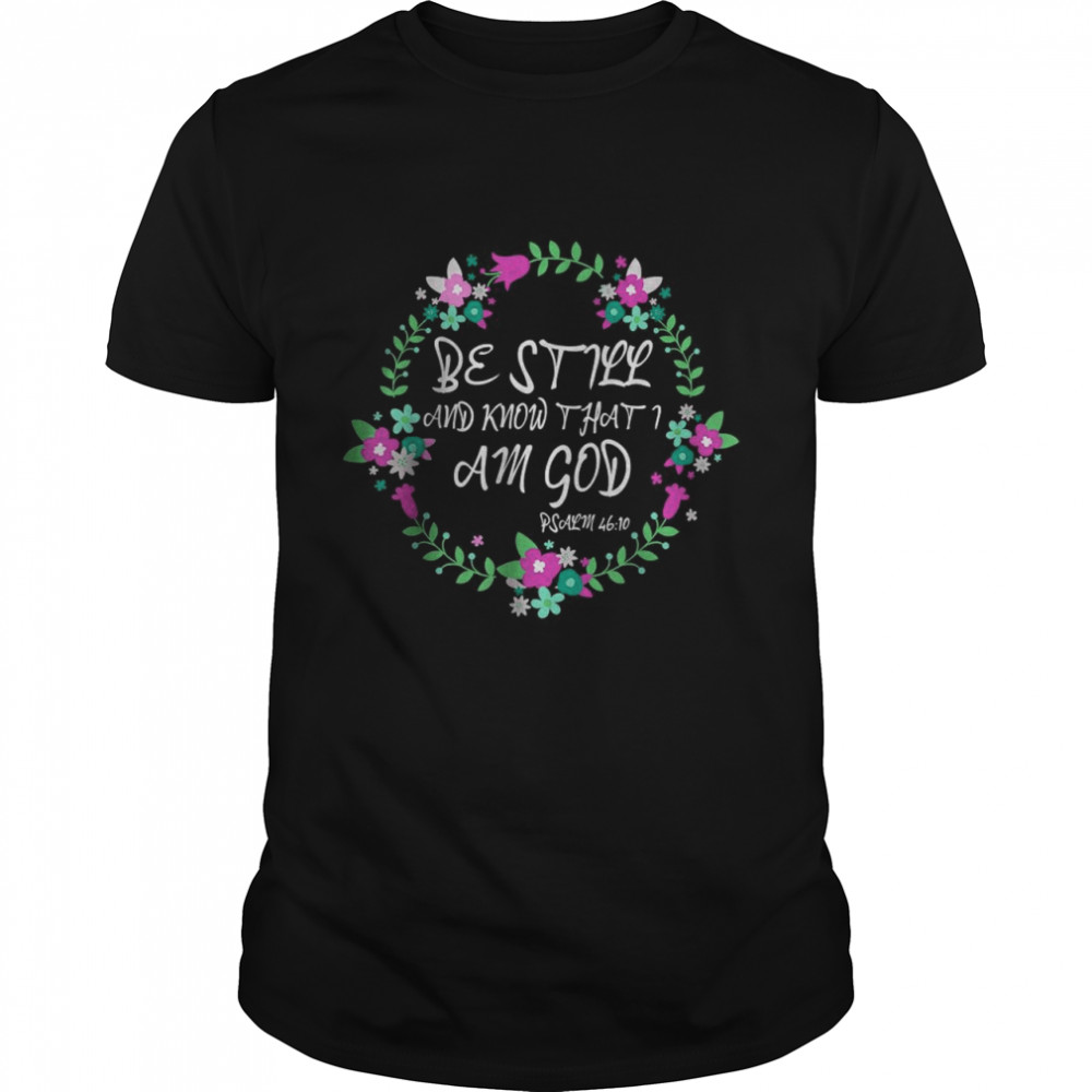 Christian Bible Verse Be Still God Floral Wreath T-Shirt