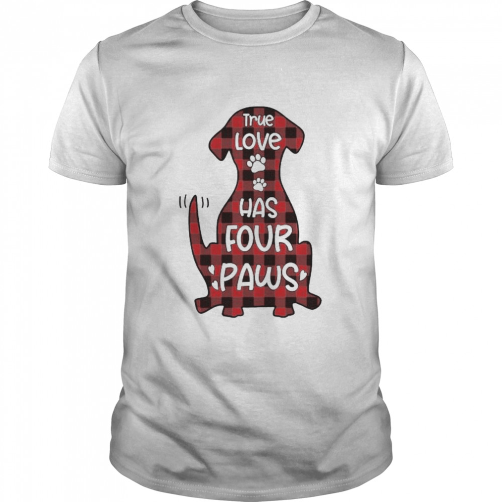 Dachshunds true love has four paws shirt