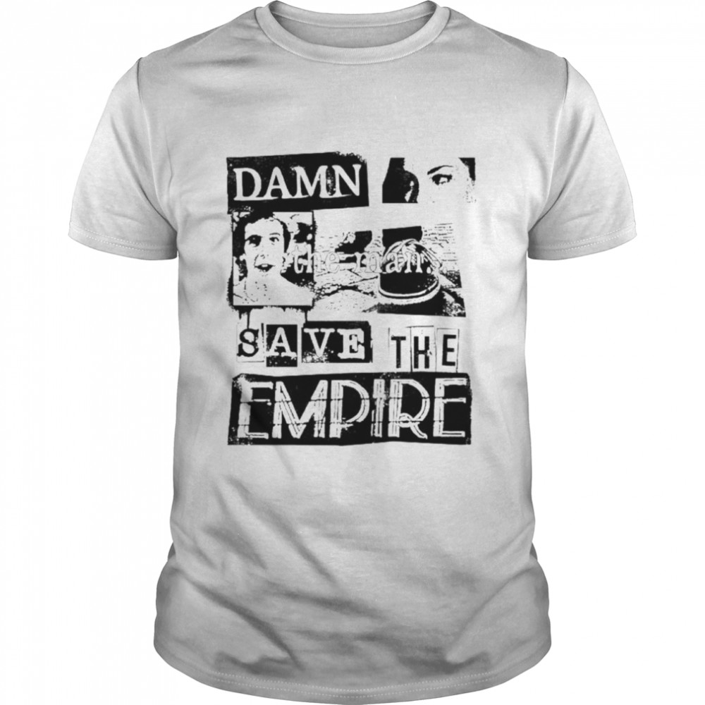 Damn The Man Save The Empire Shirt