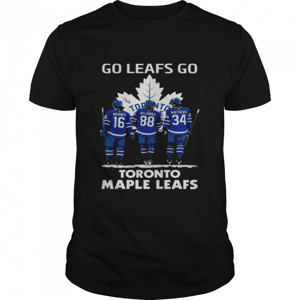 Go leafs go Toronto Maple Leafs Marner Nylander Matthews 2022 shirt