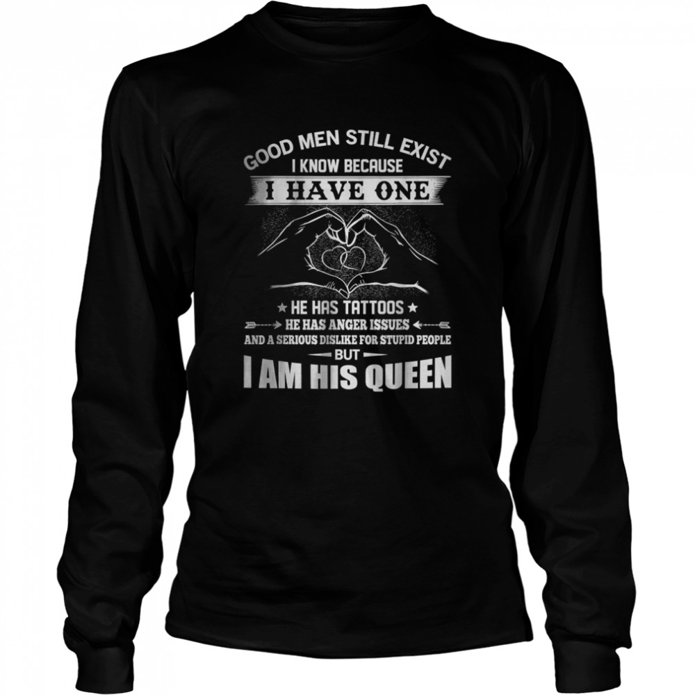 Good Men Still Exist I Know Because Have One He Has Tattoos T- Long Sleeved T-shirt