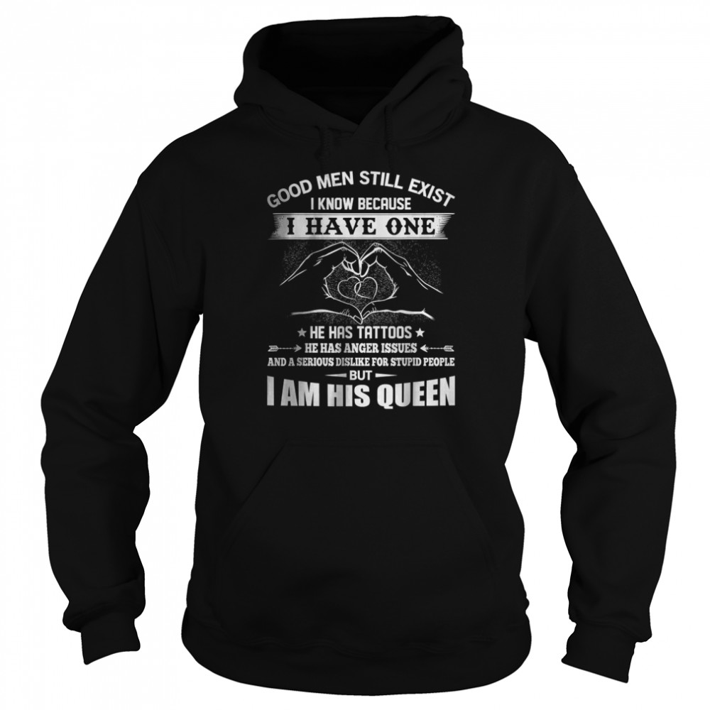 Good Men Still Exist I Know Because Have One He Has Tattoos T- Unisex Hoodie