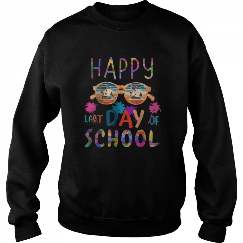 Happy Last Day Of School  For Teacher Student T- Unisex Sweatshirt