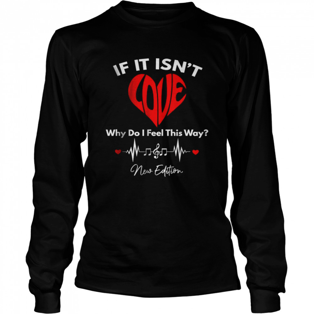 If It Isn’t Love Ronnie Bobby Ricky Mike Ralph and Johnny  Long Sleeved T-shirt