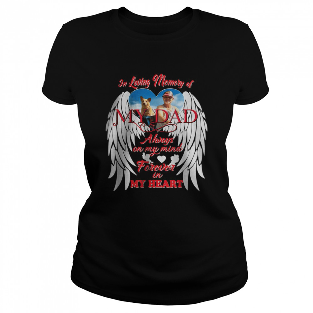 In Loving memory Of My Dad Always on my mind forever in My heart T- Classic Women's T-shirt