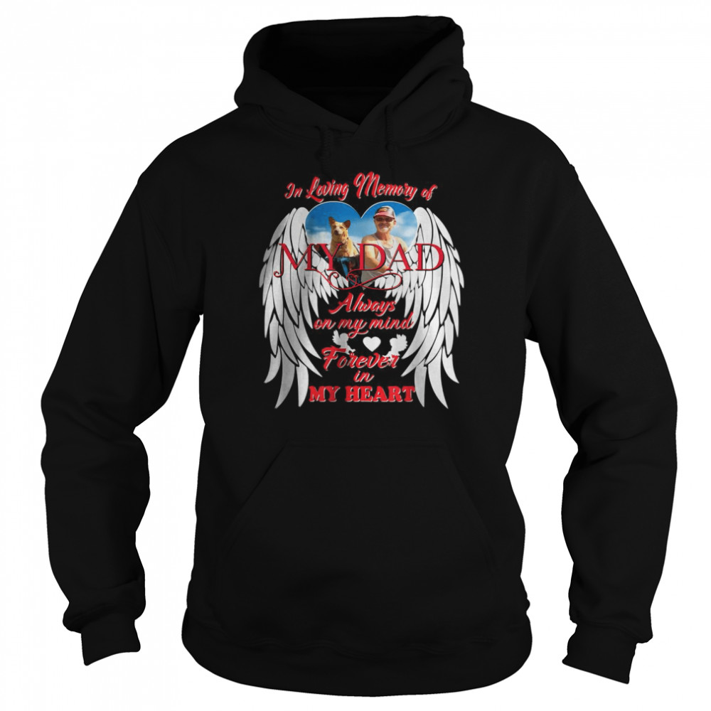 In Loving memory Of My Dad Always on my mind forever in My heart T- Unisex Hoodie