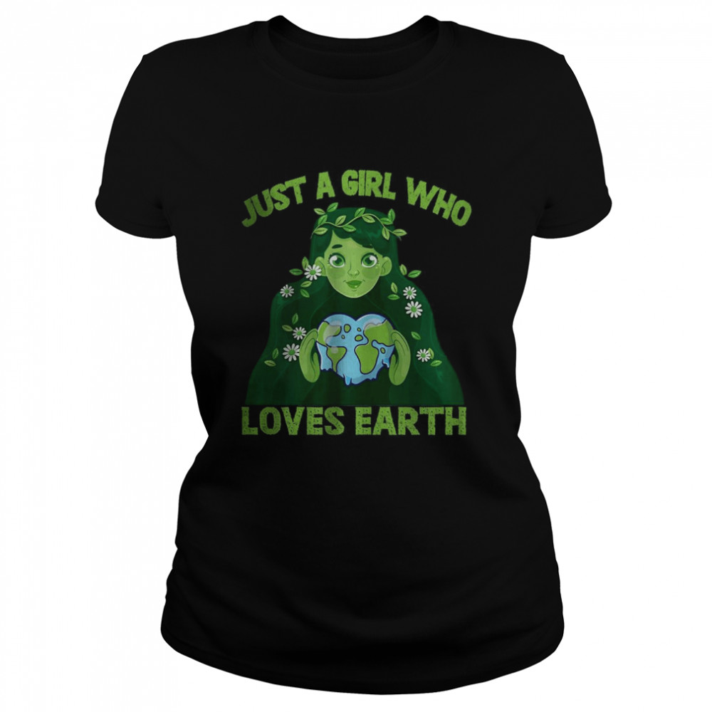 Just A Girl Who Loves Earth Day Mother Cute Girl Planet T- Classic Women's T-shirt