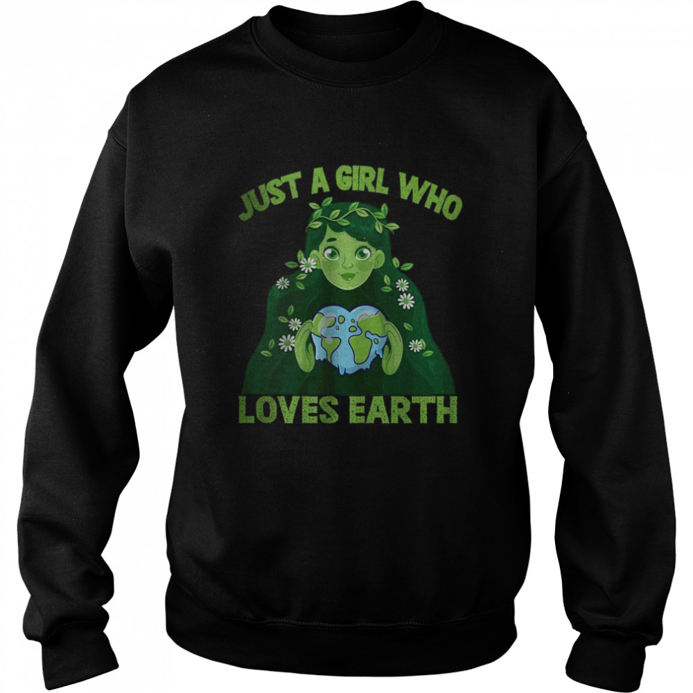 Just A Girl Who Loves Earth Day Mother Cute Girl Planet T- Unisex Sweatshirt