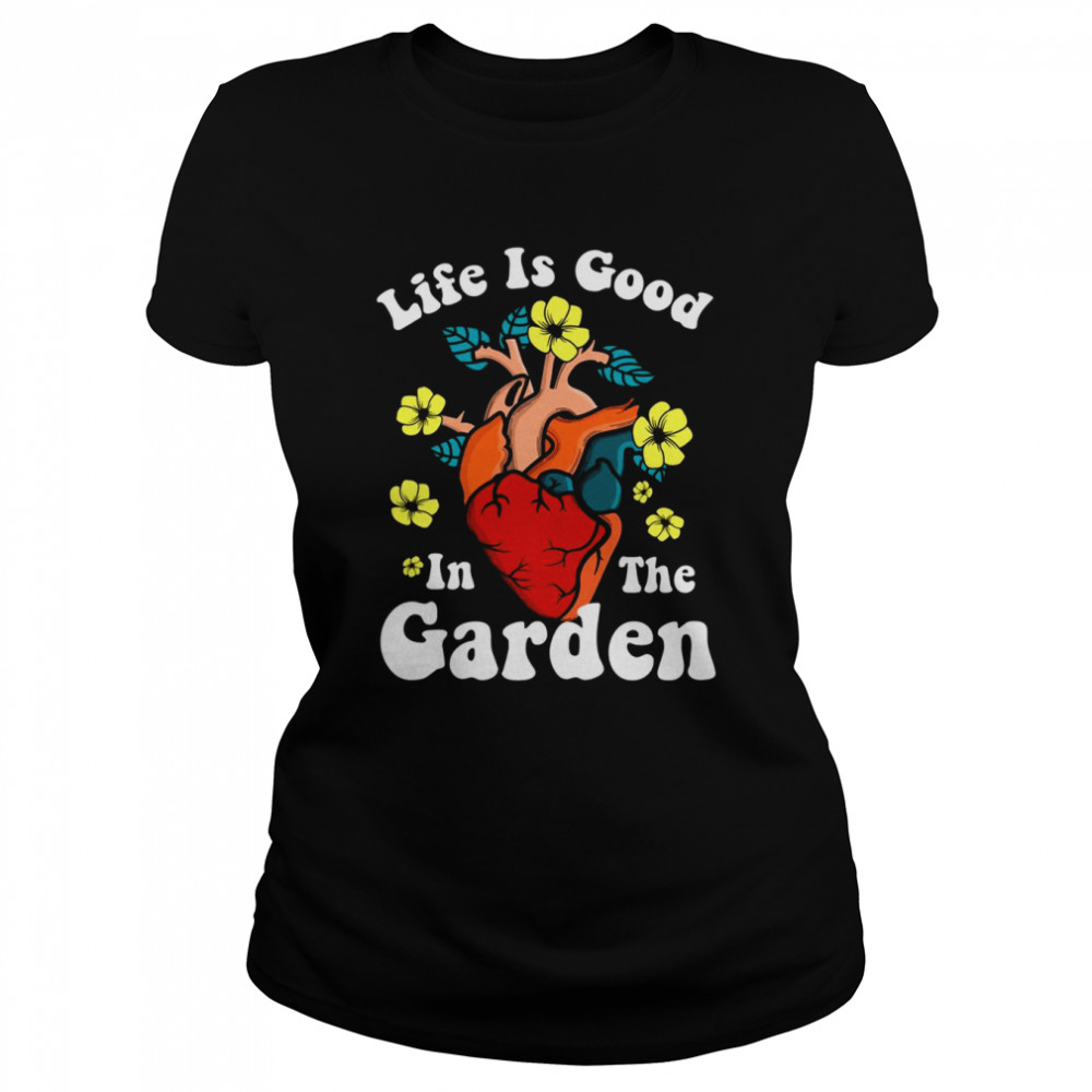 Life Is Good In The Garden Heat  Classic Women's T-shirt