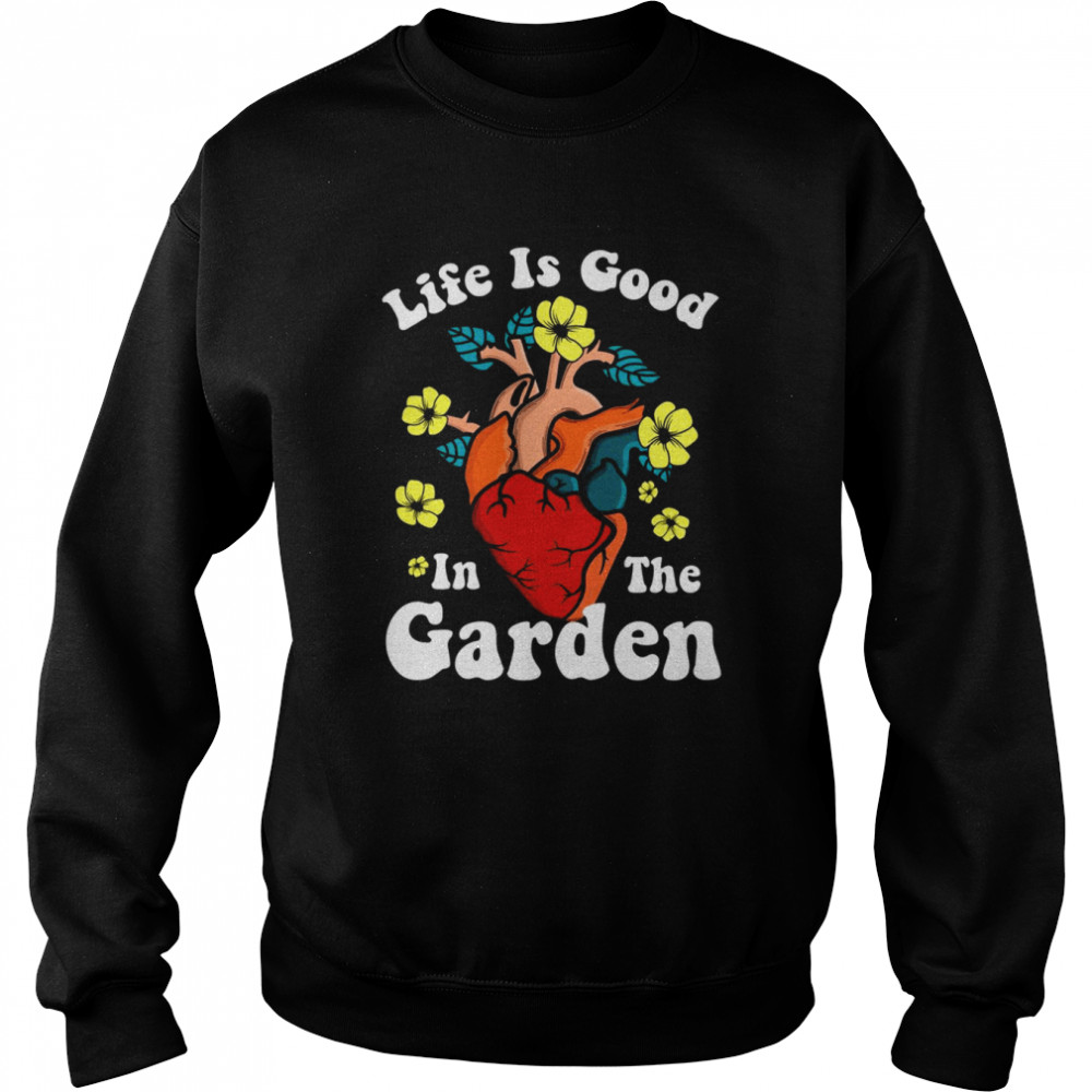 Life Is Good In The Garden Heat  Unisex Sweatshirt