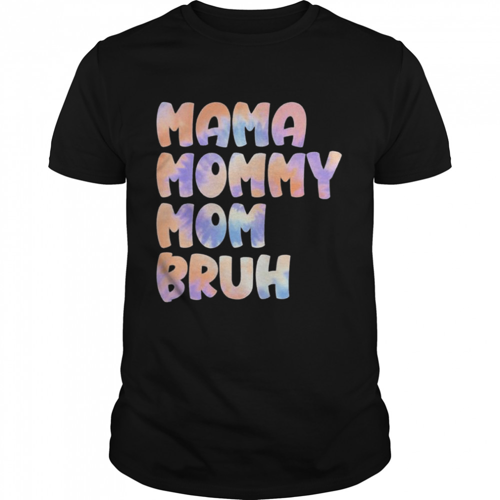 Mama mommy mom bruh tie dye mothers day from son daughter shirt