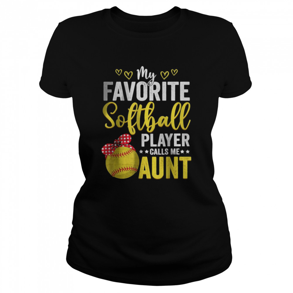 My Favorite Softball Player Calls Me Aunt Softball Lover Mom T- Classic Women's T-shirt