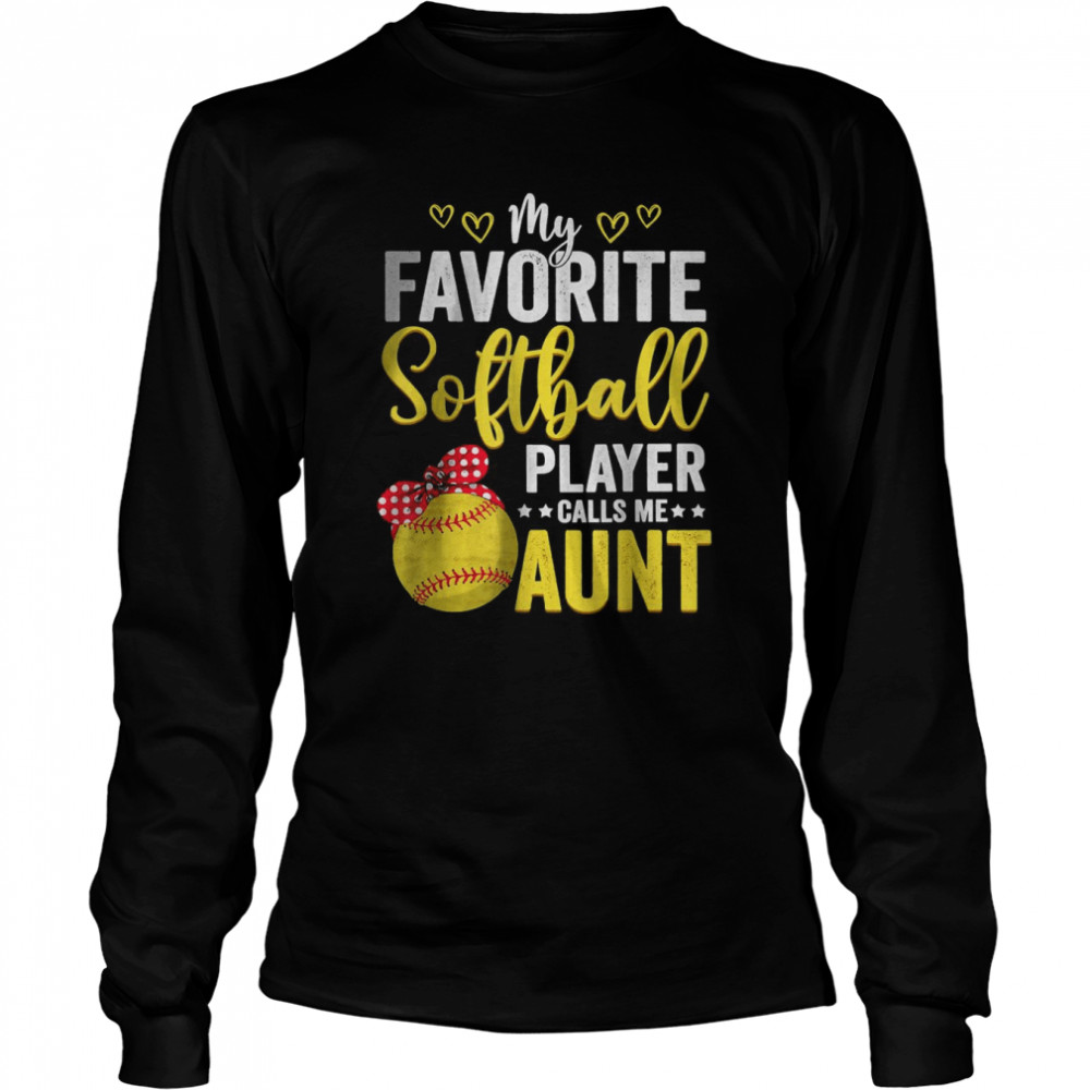 My Favorite Softball Player Calls Me Aunt Softball Lover Mom T- Long Sleeved T-shirt