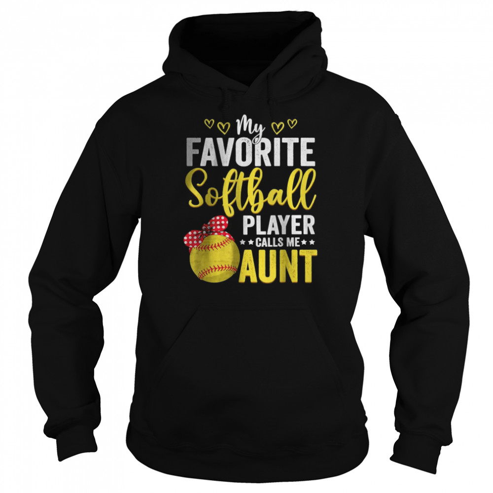 My Favorite Softball Player Calls Me Aunt Softball Lover Mom T- Unisex Hoodie