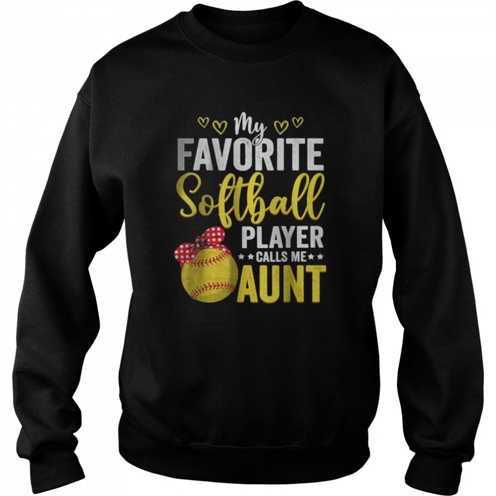 My Favorite Softball Player Calls Me Aunt Softball Lover Mom T- Unisex Sweatshirt