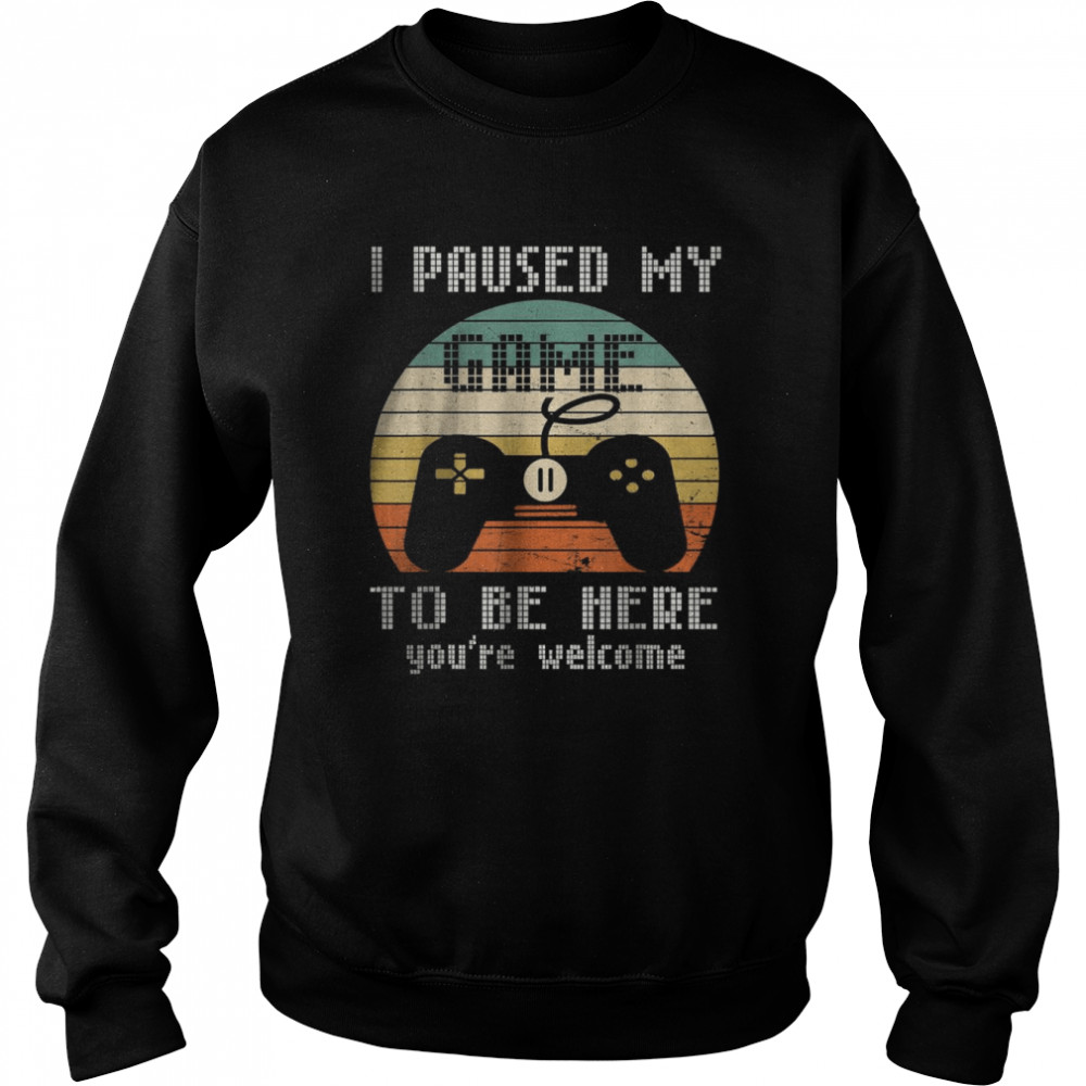 My Game Paused To Be Here for Game Lover Vintage T- Unisex Sweatshirt