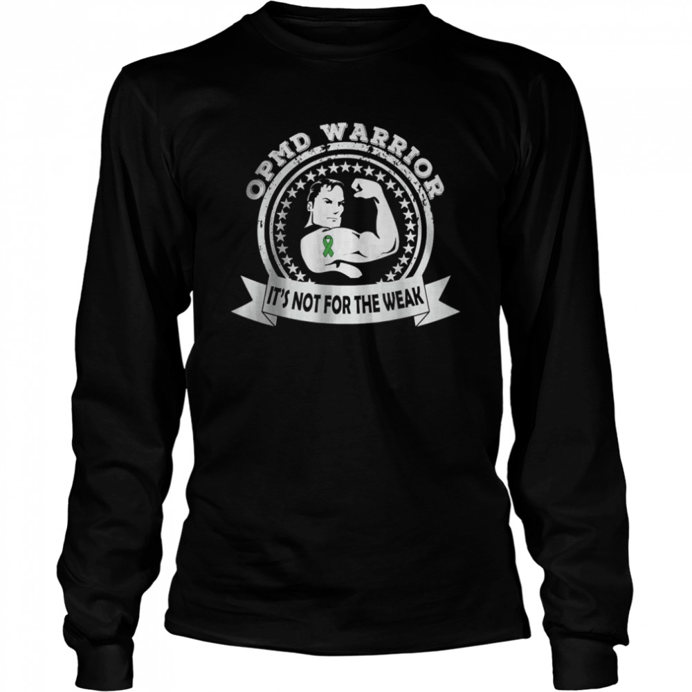 Opmd Warrior it’s not for the weak T- Long Sleeved T-shirt