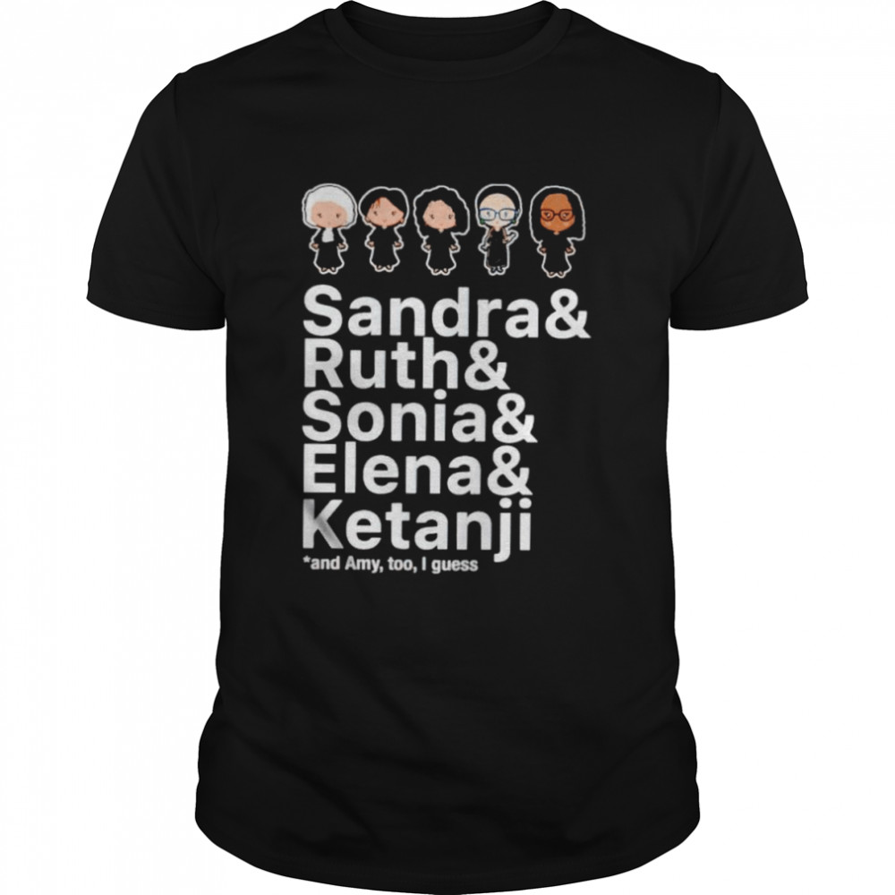 Sandra Ruth Sonia Elena Ketanji and amy too I guess shirt