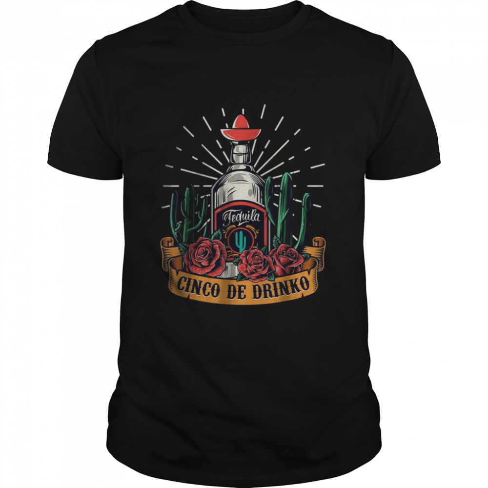 Tequila Cinco de Drinko Mexican Drinking Gift Drinko De Mayo T-Shirt