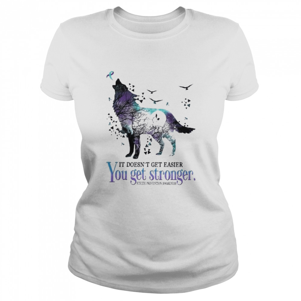 Wolf it doesn’t get easier you get stronger Suicide Prevention Awareness shirt Classic Women's T-shirt