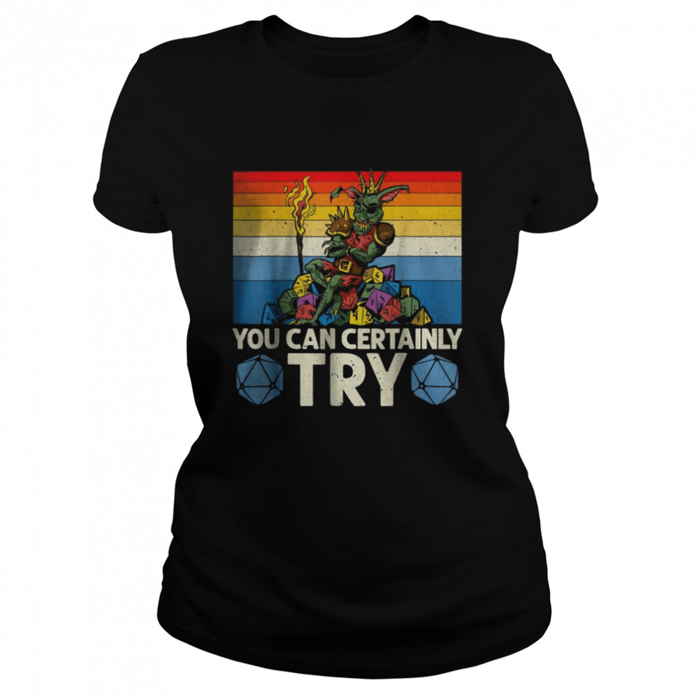 You Can Certainly Try Tabletop T- Classic Women's T-shirt