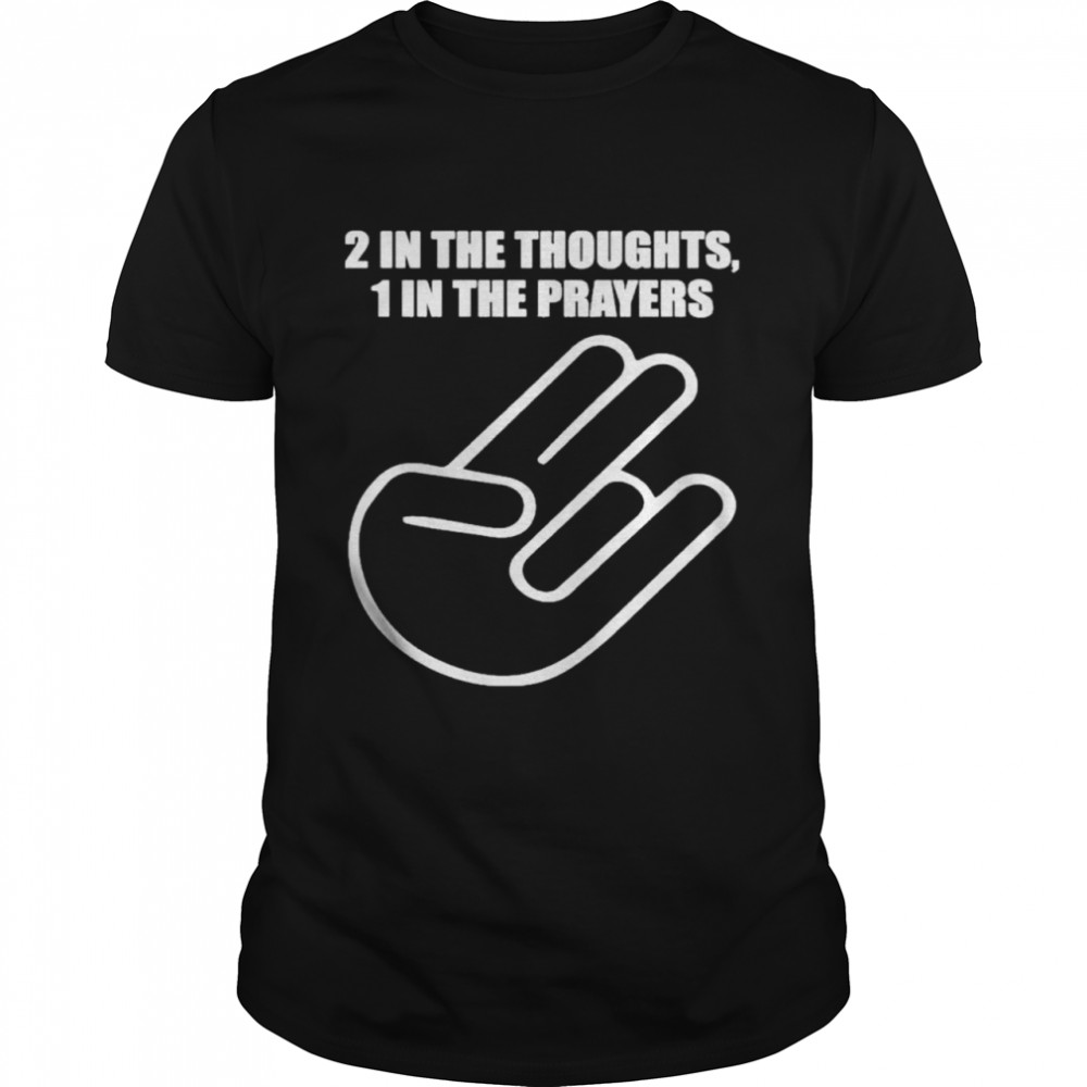 2 in the thoughts 1 in the prayers shirt