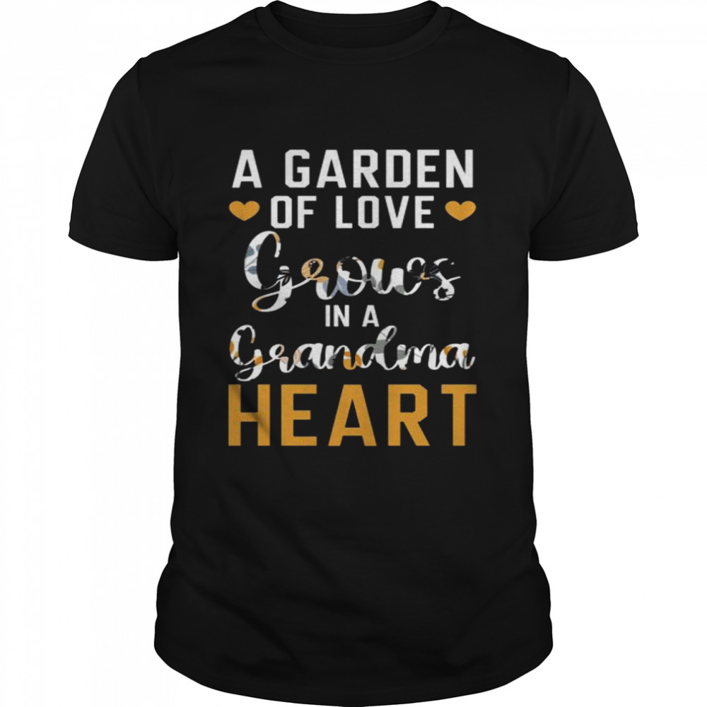 A Garden Of Love Grows In A Grandma Heart Grandparent Shirt