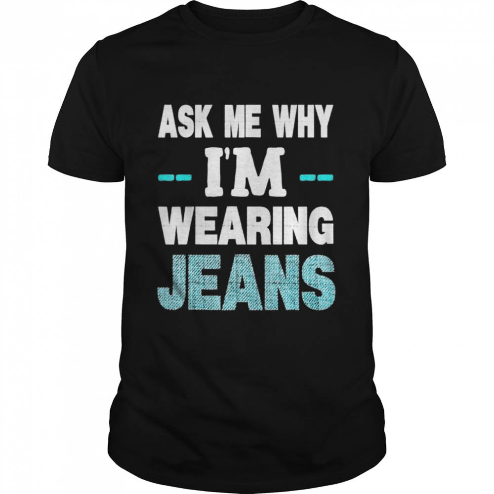 Denim day awareness ask me why I’m wearing jeans shirt