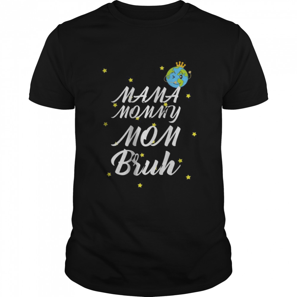 Mama Mommy Mom Bruh Mommy shirt