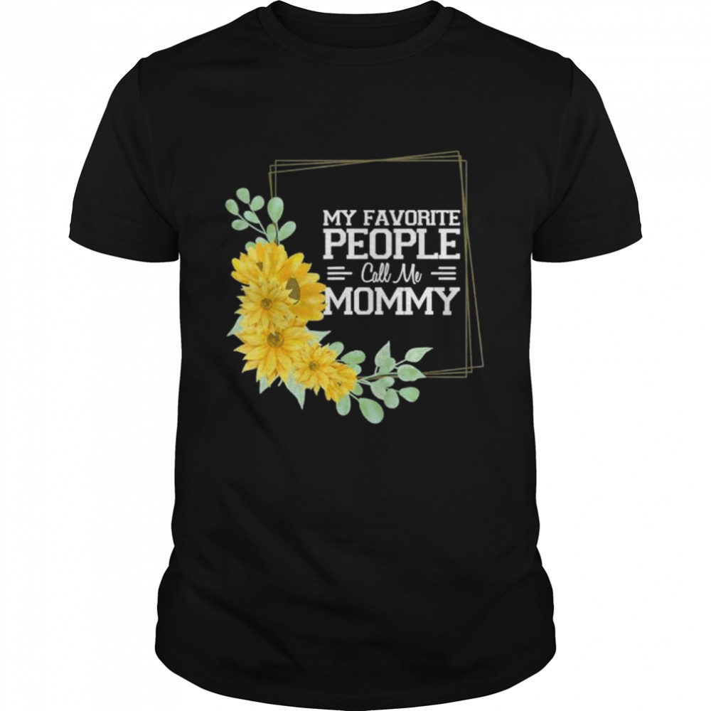 My favorite people call me mommy cool mother’s day 2022 shirt