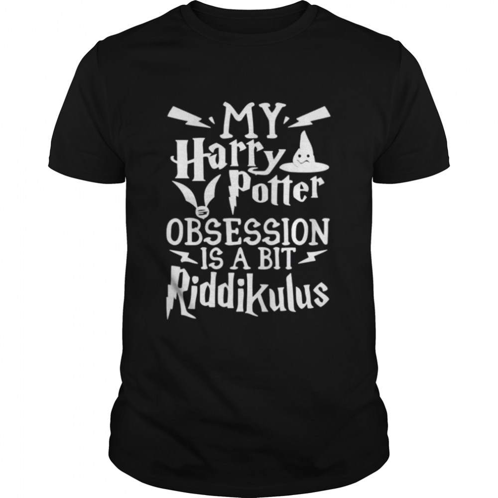 My Harry Potter Obsession Is A Bit Riddikulus shirt