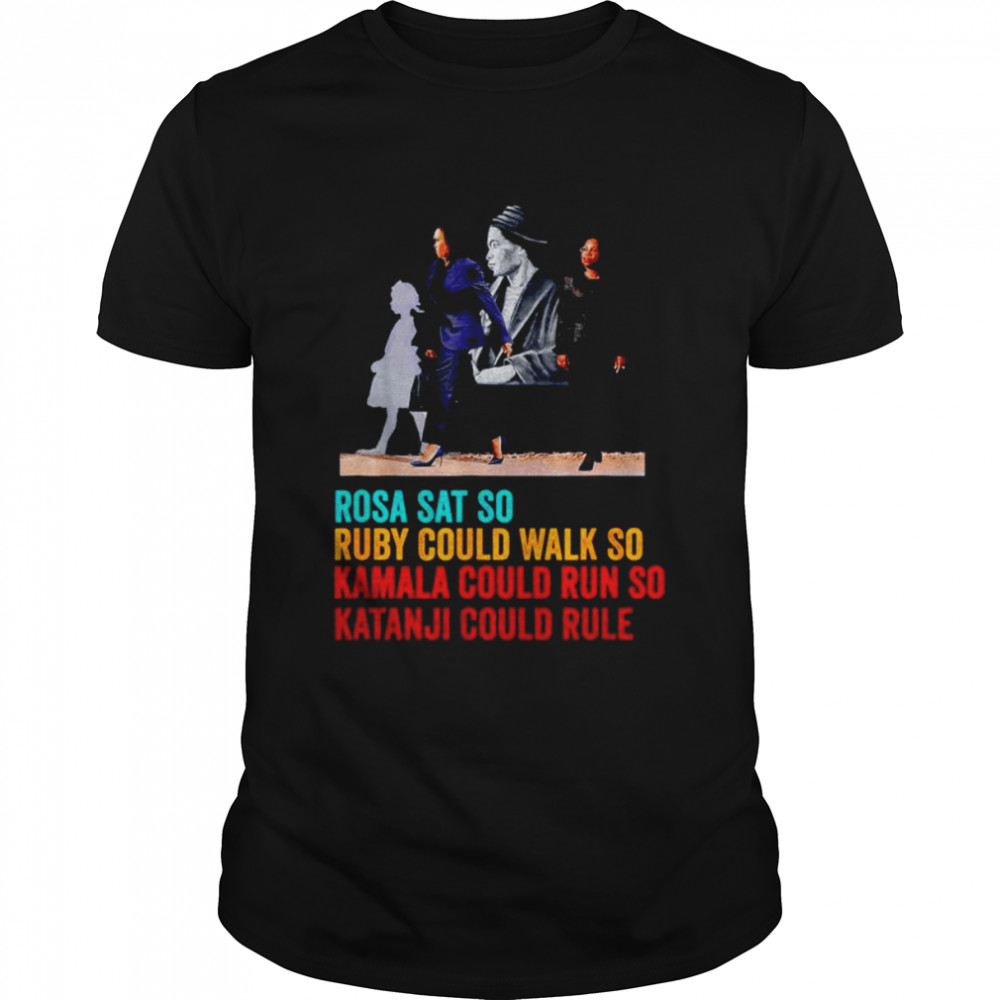 Rosa SAT Ruby WALK Kamala RUN so Ketanji could RULE KBJ shirt