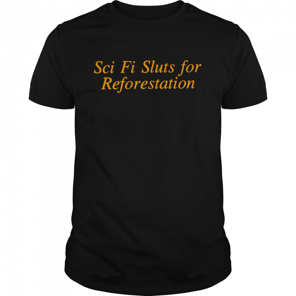 Sci Fi Sluts for Reforestation T-shirt