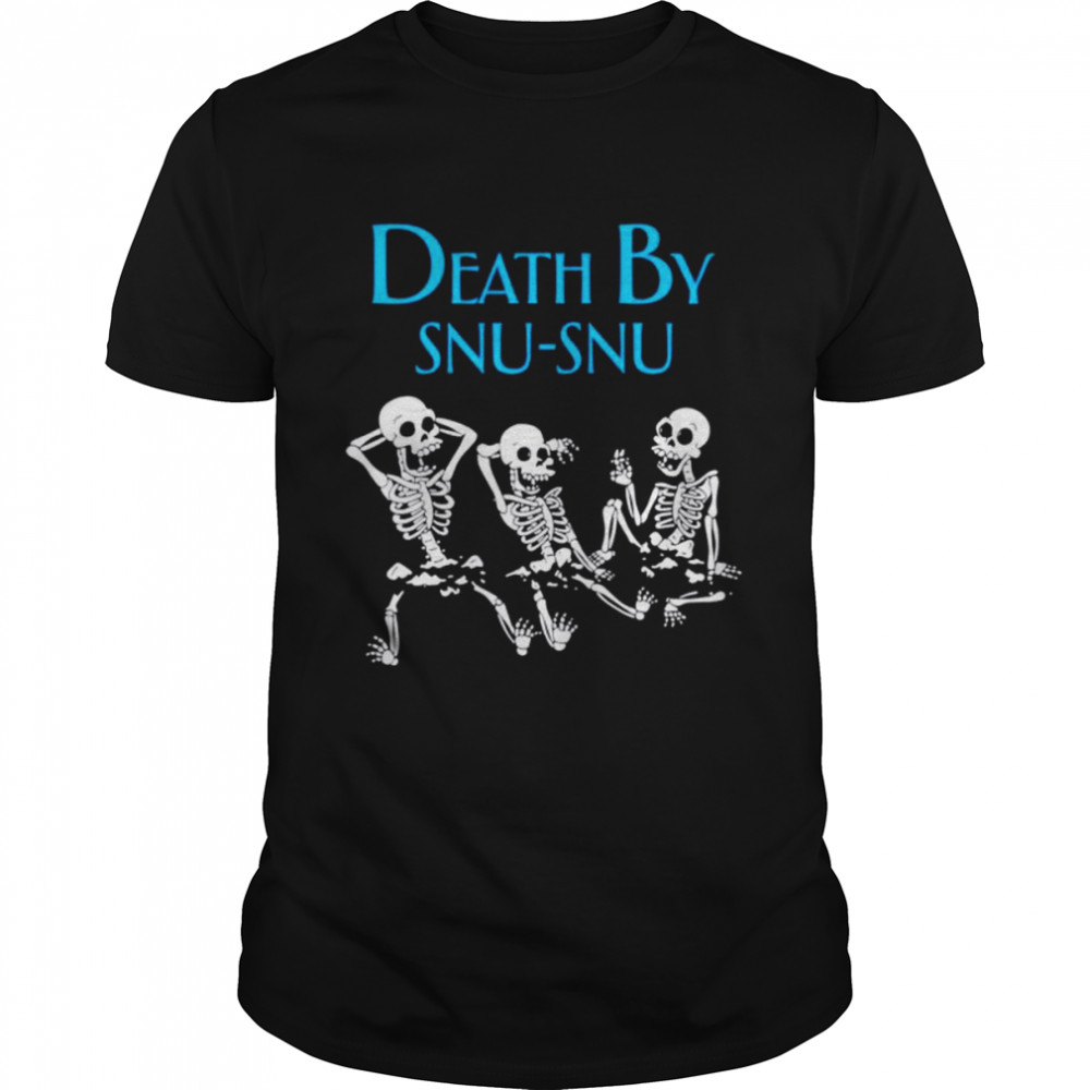 Skeleton death by snu snu shirt