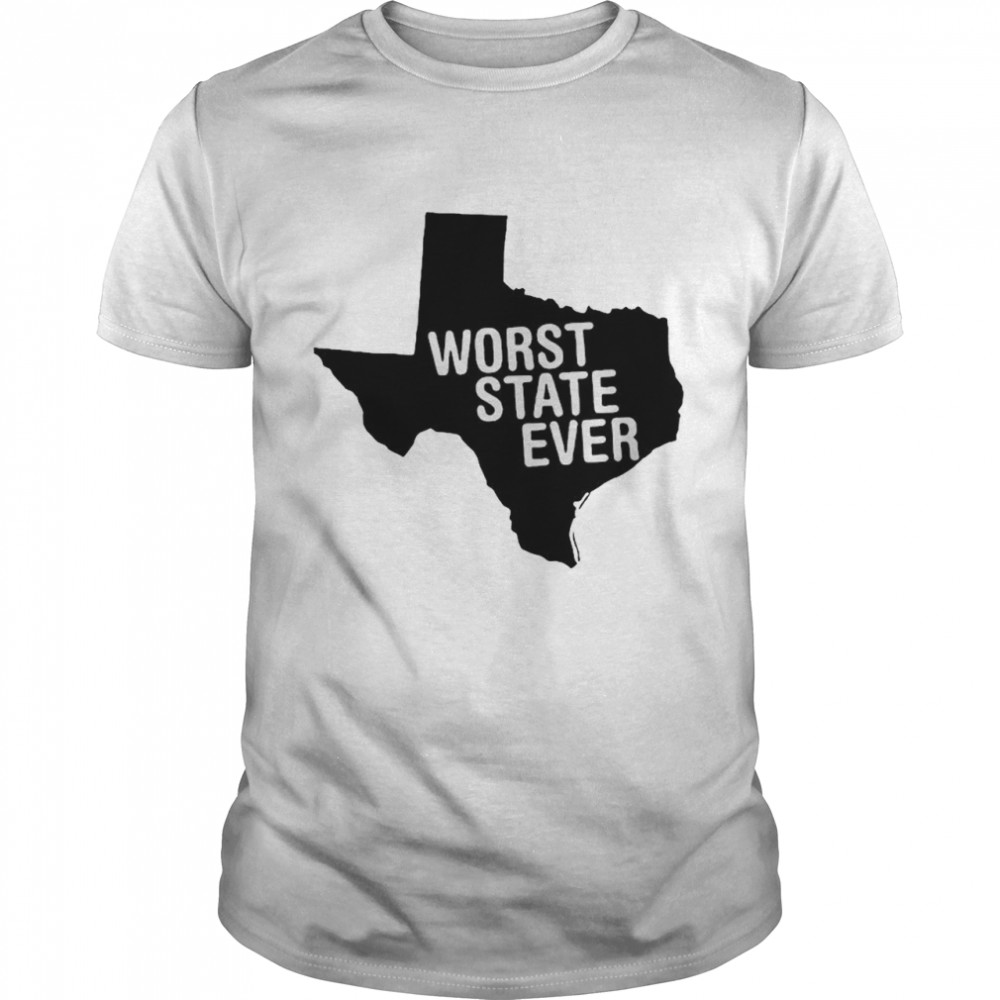 Texas Worst State Ever shirt